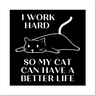 I work hard so my cat can have a better life Posters and Art